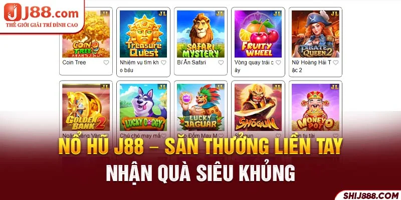 Nổ Hũ J88 – Săn Thưởng Liền Tay, Nhận Quà Siêu Khủng 