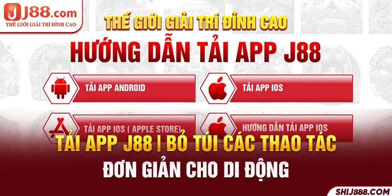 Tải App J88 | Bỏ Túi Các Thao Tác Đơn Giản Cho Di Động